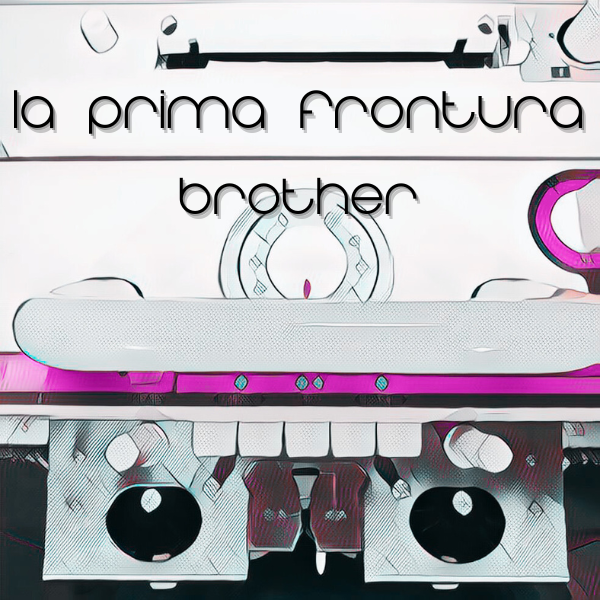 LA PRIMA FRONTURA - BROTHER